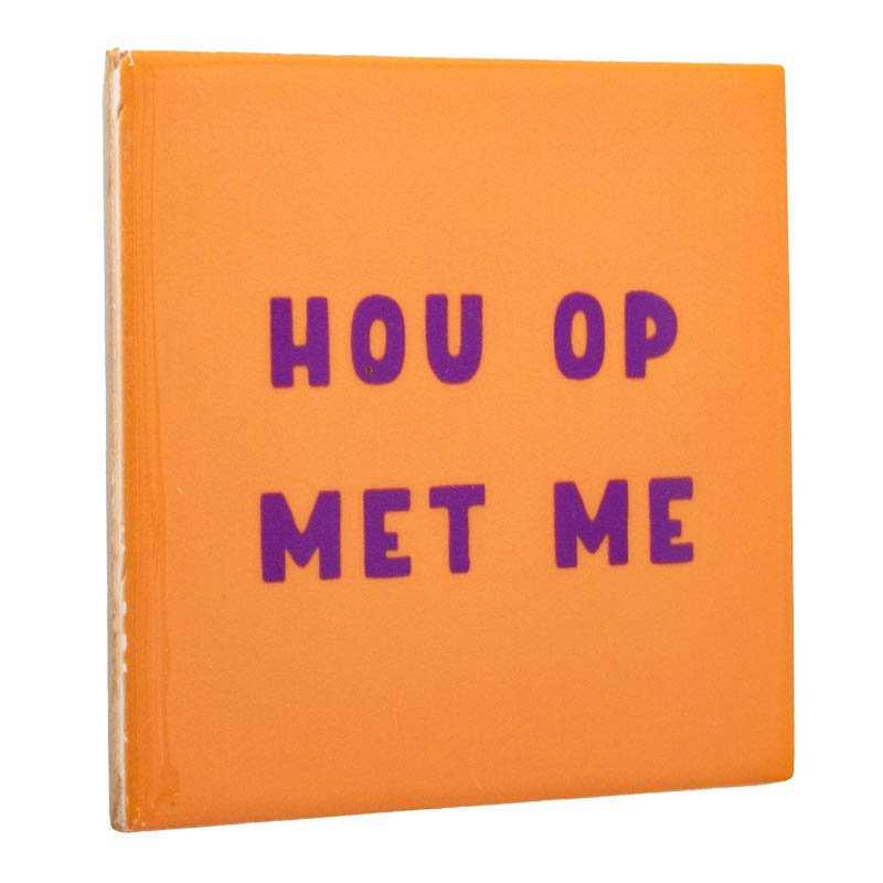 Tegeltje - Hou op met me