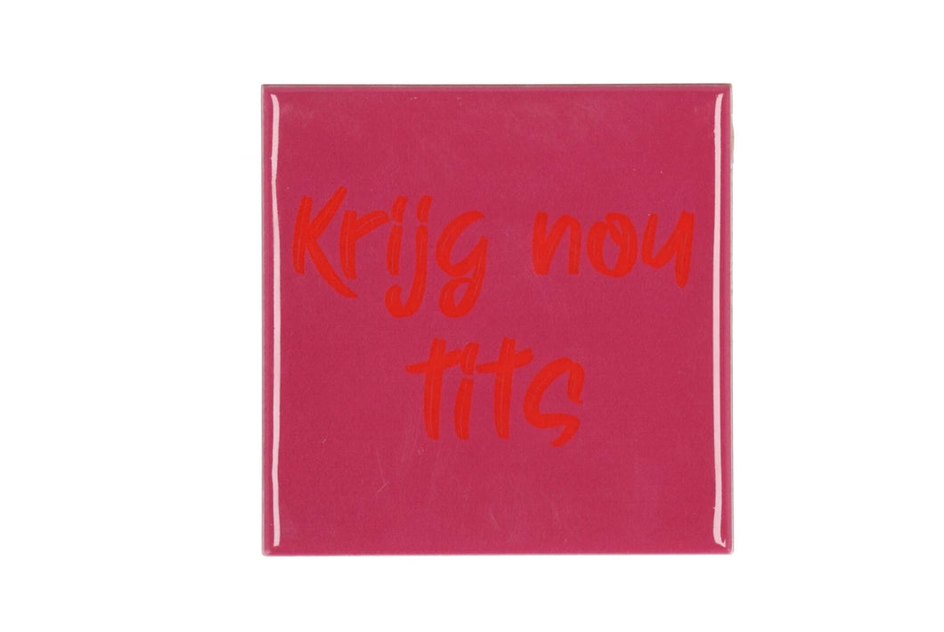 Tegeltje - Krijg nou tits