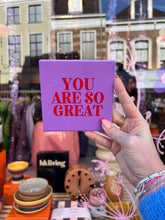 Afbeelding in Gallery-weergave laden, Tegeltje - You are so great
