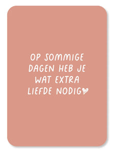 Kaart - Op sommige dagen heb je wat extra liefde nodig