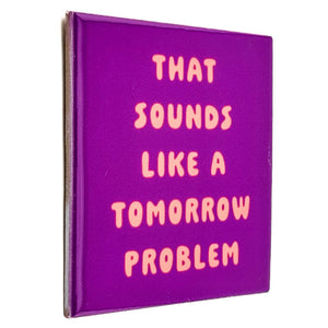 Tegeltje - That sounds like a tomorrow problem