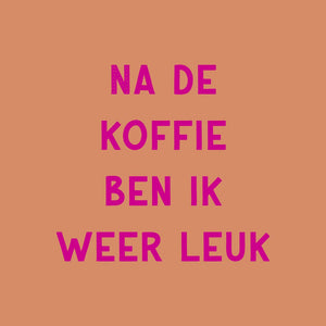 Tegeltje - Na de koffie ben ik weer leuk