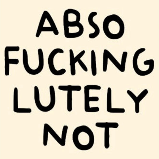 Tegeltje - Abso fucking lutely not