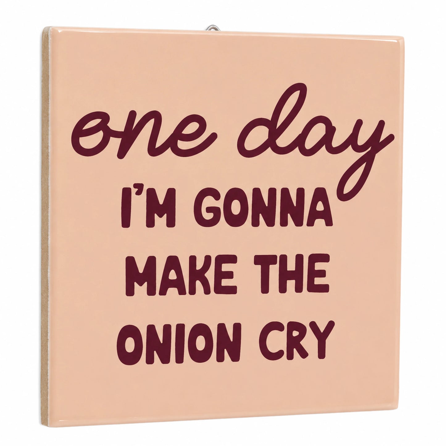 Tegeltje - One day i'm gonna make the onion cry